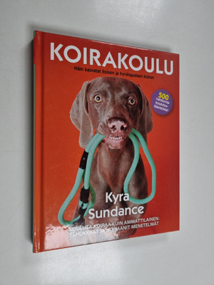 Kyra Sundance : Koirakoulu : näin kasvatat iloisen ja hyv...
