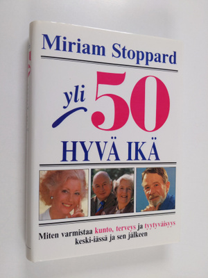 Miriam Stoppard : Yli 50 - hyvä ikä