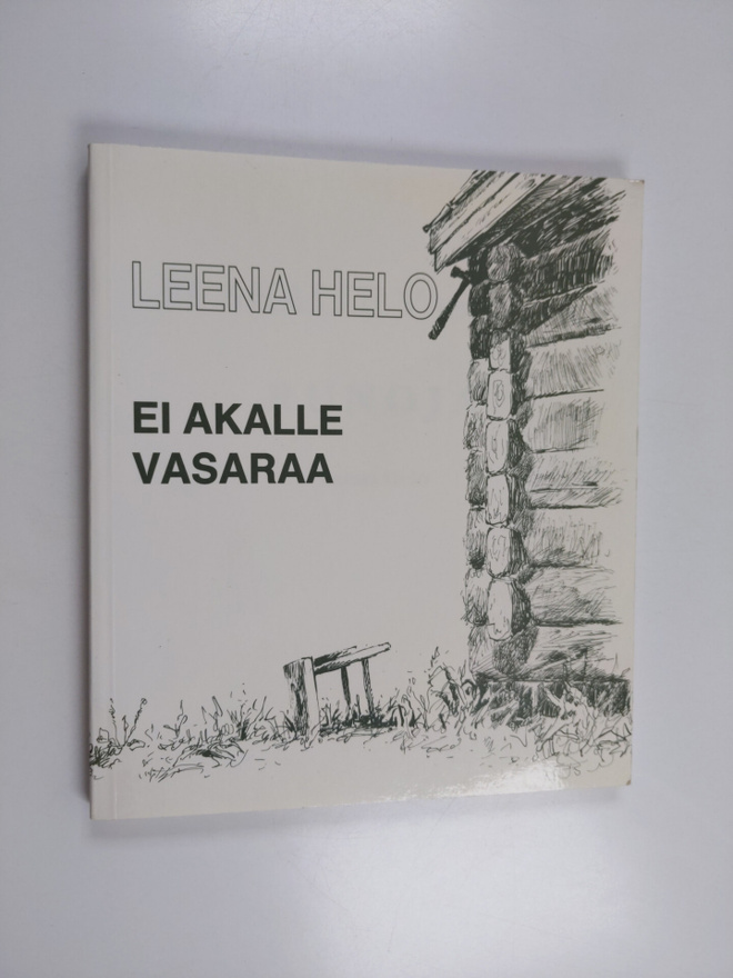 Leena Helo : Ei akalle vasaraa : runoja