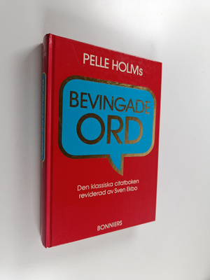 Pelle Holm : Pelle Holms Bevingade ord : den klassiska ci...