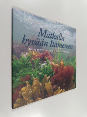 Matkalla hyvään Itämereen : tietoa meren hoidosta ja tila...