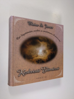 Elaine St. James : Keskeistä elämässä : opi löysäämään va...