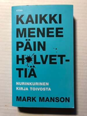 Mark Manson Kaikki menee päin helvettiä