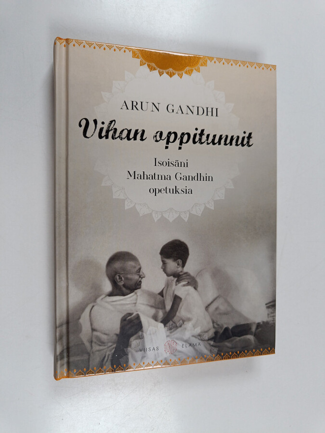 Arun Gandhi : Vihan oppitunnit : isoisäni Mahatma Gandhin...