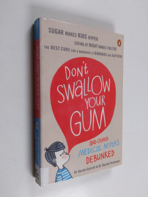 Aaron E. Carroll : Don't swallow your gum : and other med...