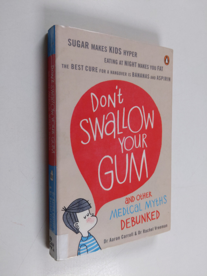 Aaron E. Carroll : Don't swallow your gum : and other med...
