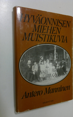 Antero Manninen : Hyväonnisen miehen muistikuvia