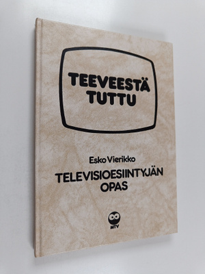Esko Vierikko : Teeveestä tuttu : Televisioesiintyjän opa...