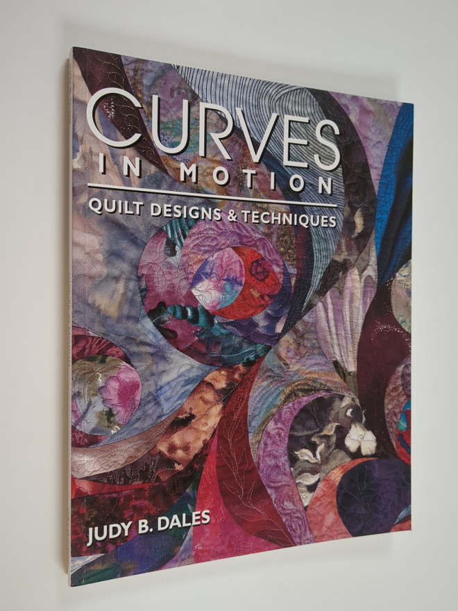 Judy B. Dales : Curves in motion : quilt designs and tech...