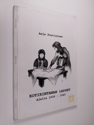 Anja Poutiainen : Kotirintaman lapset ajalta 1939-1945