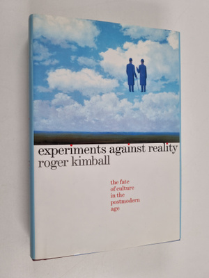 Roger Kimball : Experiments against reality : the fate of...