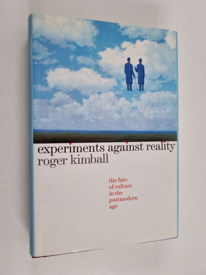 Roger Kimball : Experiments against reality : the fate of...