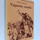 Aino Saarinen : Vapautta naisille! : puheenvuoroja naiste... - pikkukuva 1
