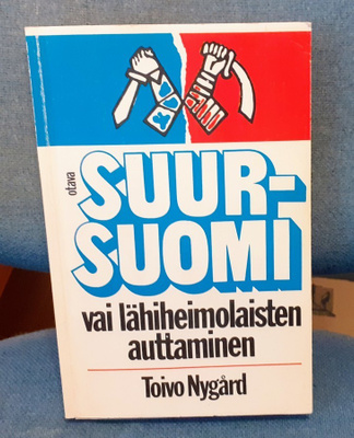 Toivo Nygård 1978 "Suur-Suomi vai lähiheimolaisten autt...