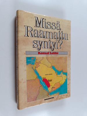 Kamal Salibi : Missä Raamattu syntyi