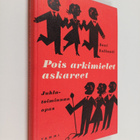 Anni Vallanti : Pois arkimielet askareet : juhlatoiminnan... - pikkukuva 1