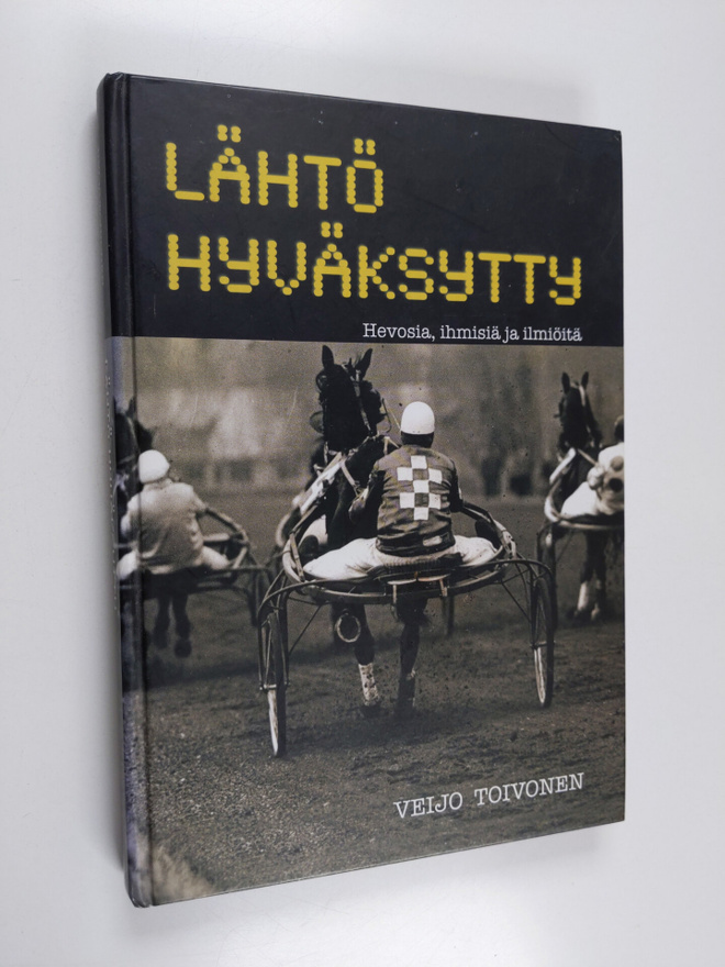 Veijo Toivonen : Lähtö hyväksytty : hevosia, ihmisiä ja i...