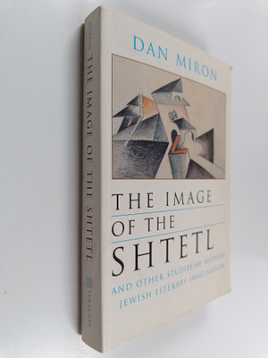 Dan Miron : The Image of the Shtetl and Other Studies of ...