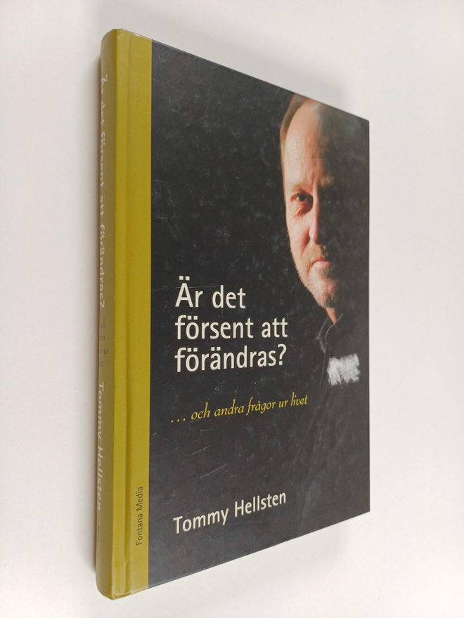 Tommy Hellsten : Är det försent att förändras? : ...och a...