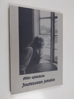 Altti Matero : Joutessaan jotakin : Altin ajatuksia