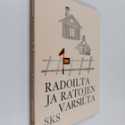 Radoilta ja ratojen varsilta : rautatieläisten elämää ent... - pikkukuva 1
