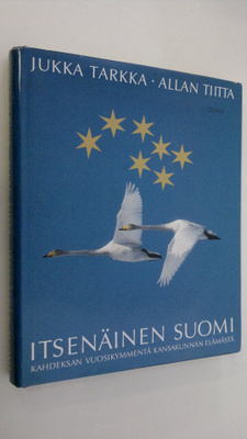Jukka Tarkka : Itsenäinen Suomi : kahdeksan vuosikymmentä...