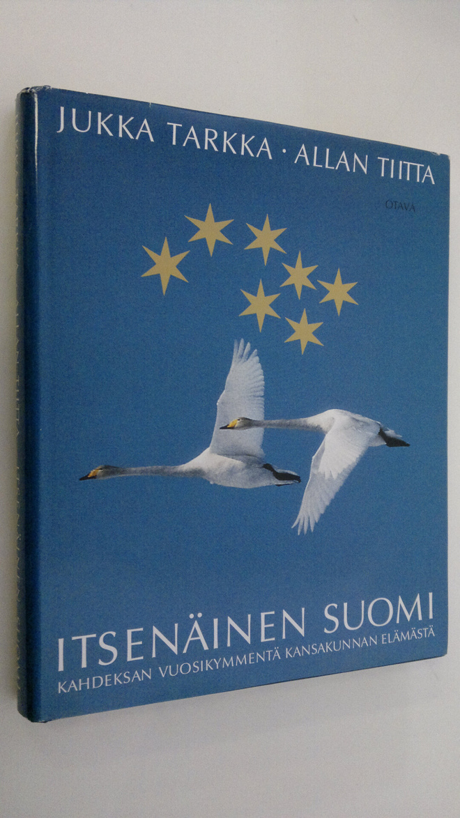 Jukka Tarkka : Itsenäinen Suomi : kahdeksan vuosikymmentä...