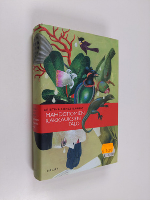 Cristina Lopez Barrio : Mahdottomien rakkauksien talo