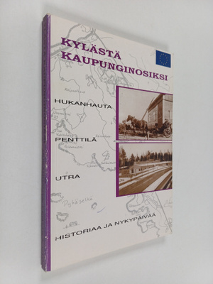 Kylästä kaupunginosiksi : Hukanhauta, Penttilä, Utra : hi...