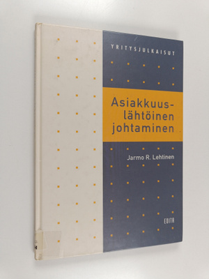 Jarmo R. Lehtinen : Asiakkuuslähtöinen johtaminen