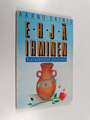 Aarno Sainio : Ehjä ihminen : sielunhoidon perusteet