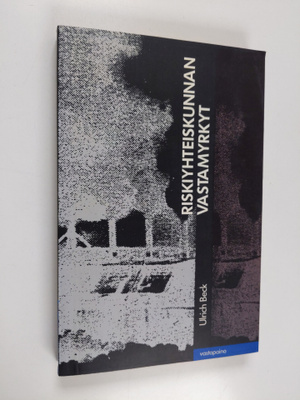 Ulrich Beck : Riskiyhteiskunnan vastamyrkyt : organisoitu...