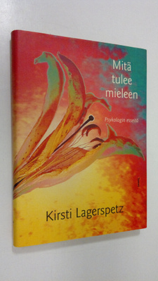Kirsti Lagerspetz : Mitä tulee mieleen : psykologin esseitä