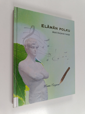 Matti Norjava : Elämän polku : Matti Norjavan runoja