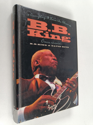 B. B. King : B. B. King omin sanoin : every day I have th...