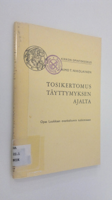 Aimo T. Nikolainen : Tosikertomus täyttymyksen ajalta : o...
