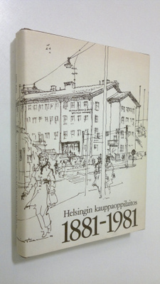 Matti J. Kastemaa : Helsingin kauppaoppilaitos 1881-1981 ...