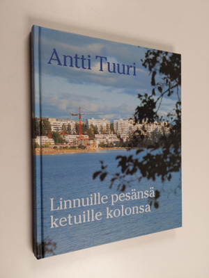 Antti Tuuri : Linnuille pesänsä, ketuille kolonsa : asunt...