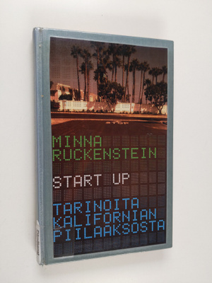 Minna Ruckenstein : Start up : tarinoita Kalifornian Piil...