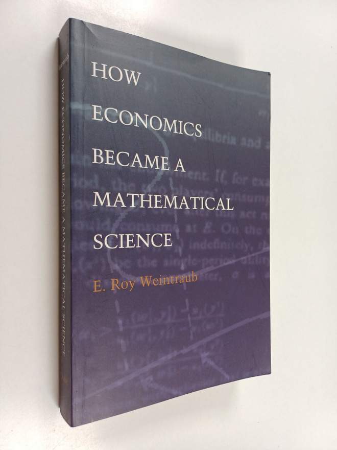 E. Roy Weintraub : How Economics Became a Mathematical Sc...
