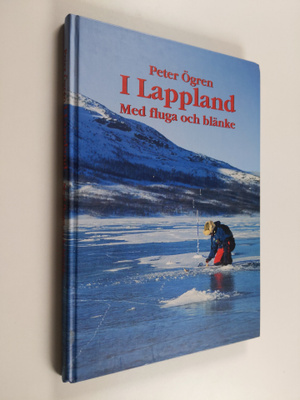 Peter Ögren : I lappland : Med fluga och blänke