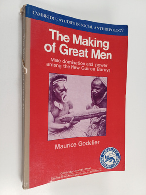 Maurice Godelier : The making of great men : male dominat...