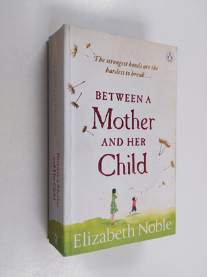 Elizabeth Noble : Between a Mother and Her Child