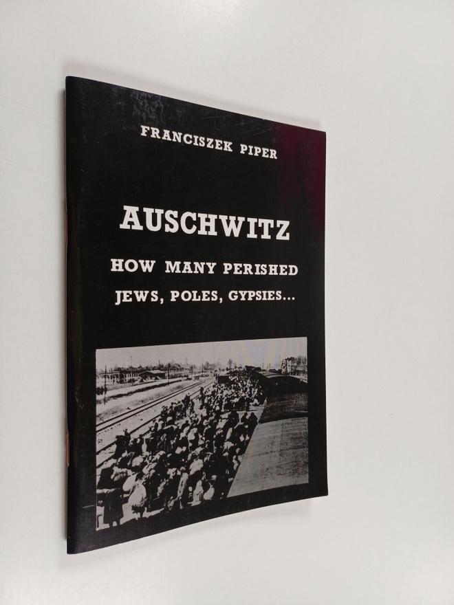 Franciszek Piper : Aushwitz : How many perished jews, pol...