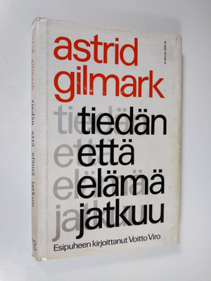 Astrid Gilmark : Tiedän että elämä jatkuu