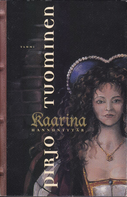 Pirjo Tuominen: Kaarina Hannuntytär (sid. 2p. Tammi 1999)