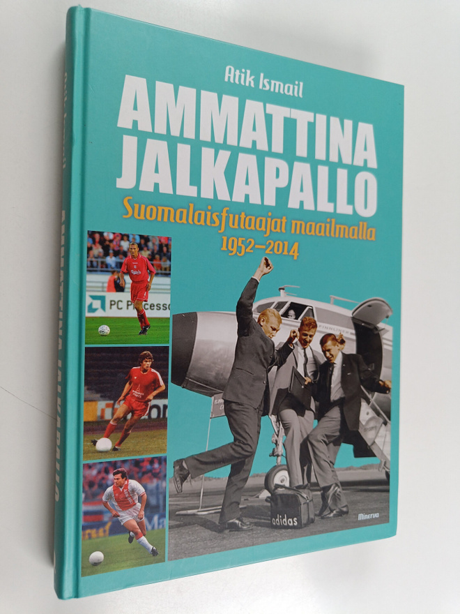 Atik Ismail : Ammattina jalkapallo : suomalaisfutaajat ma...