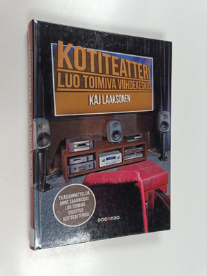 Kaj Laaksonen : Kotiteatteri : luo toimiva viihdekeskus