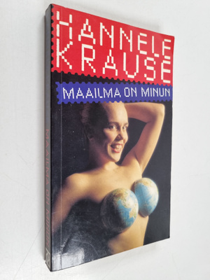 Hannele Krause : Maailma on minun
