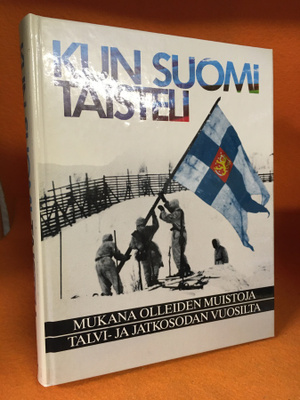 Kun Suomi taisteli - Mukana olleiden muistoja talvi- ja jatk